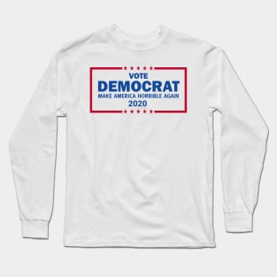 Vote Democrat 2020 Make America Horrible Again Long Sleeve T-Shirt